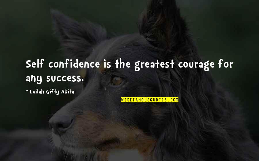 Strength And Willpower Quotes By Lailah Gifty Akita: Self confidence is the greatest courage for any Strength And Willpower Quotes By Lailah Gifty Akita: Self confidence is the greatest courage for any