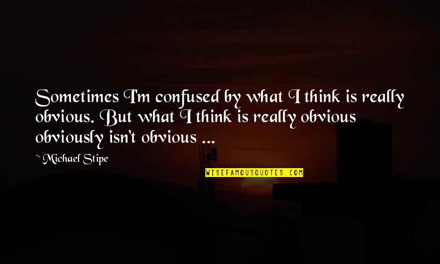 Strength Arnold Schwarzenegger Quotes By Michael Stipe: Sometimes I'm confused by what I think is