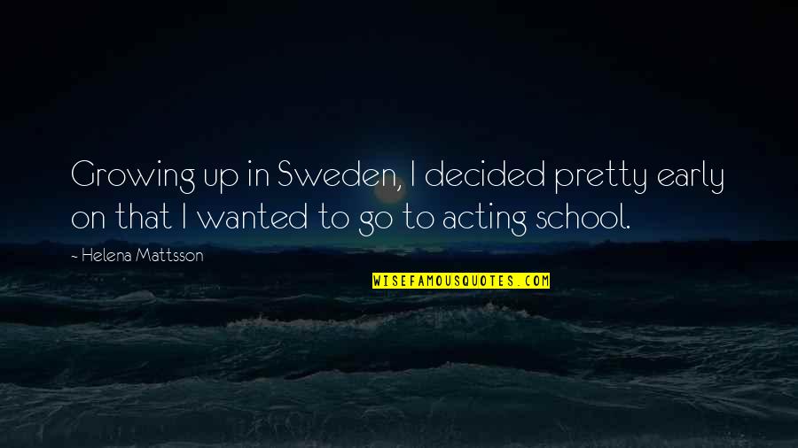 Strength Being Tested Quotes By Helena Mattsson: Growing up in Sweden, I decided pretty early