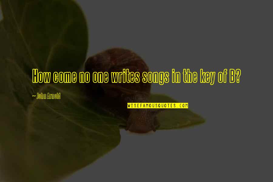 Strength Being Tested Quotes By John Arnold: How come no one writes songs in the