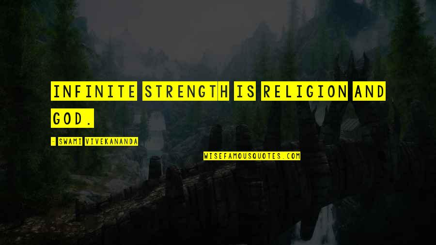 Strength By Vivekananda Quotes By Swami Vivekananda: Infinite strength is religion and God.