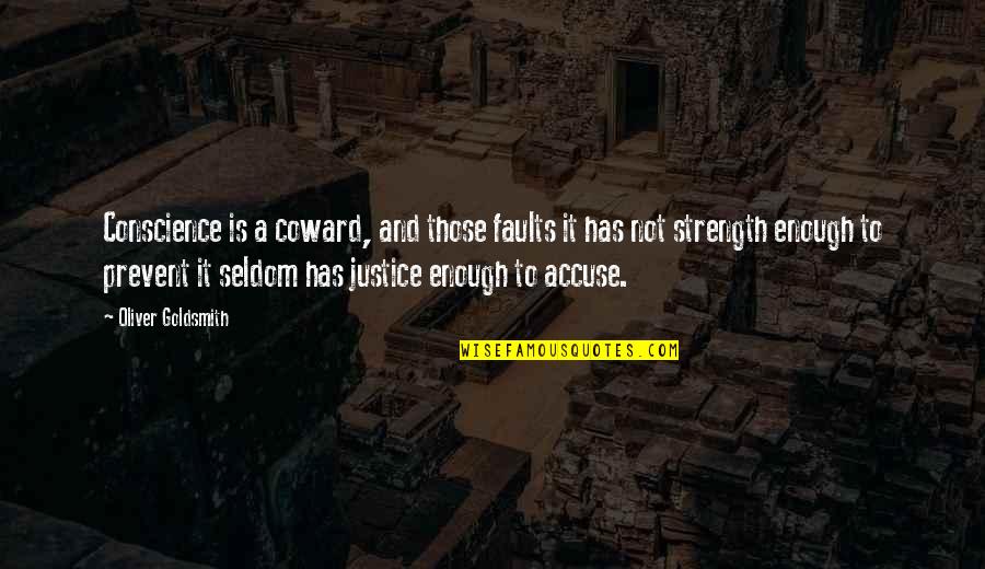 Strength Conviction Quotes By Oliver Goldsmith: Conscience is a coward, and those faults it