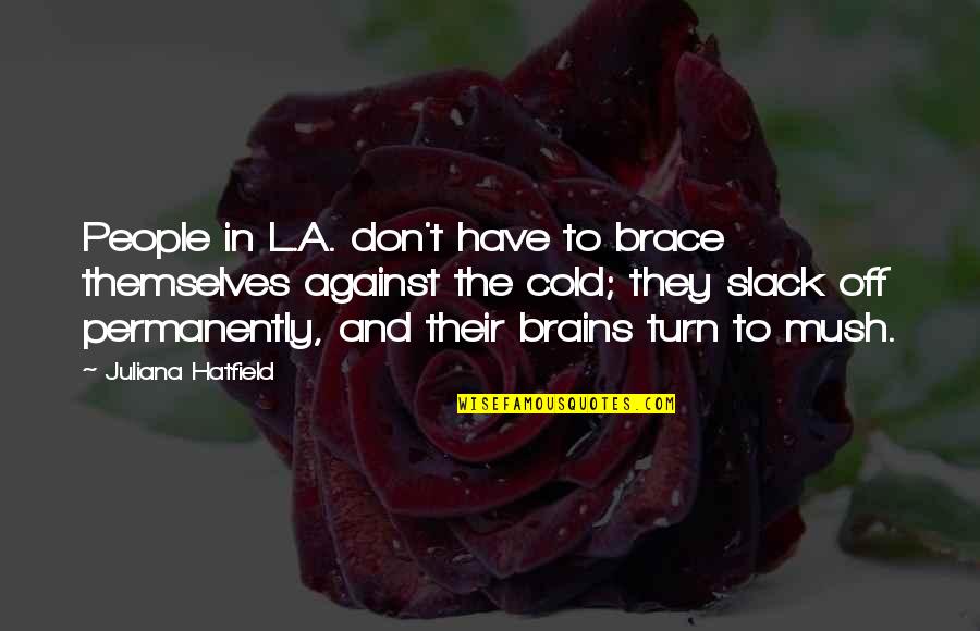 Strength Couple Quotes By Juliana Hatfield: People in L.A. don't have to brace themselves Strength Couple Quotes By Juliana Hatfield: People in L.A. don't have to brace themselves