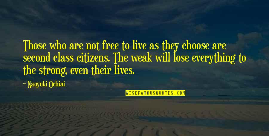 Strength Courage And Adversity Quotes By Naoyuki Ochiai: Those who are not free to live as