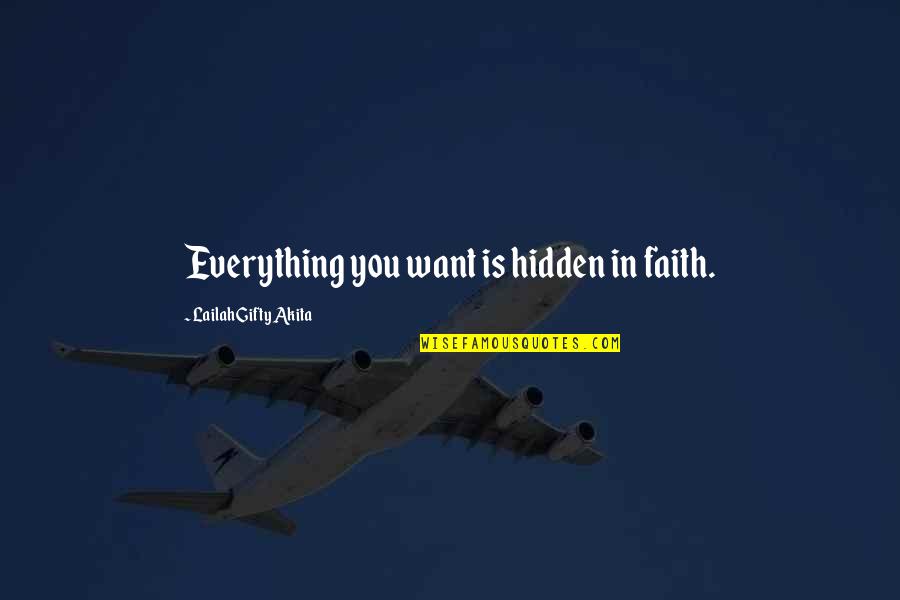 Strength Courage And Faith Quotes By Lailah Gifty Akita: Everything you want is hidden in faith.