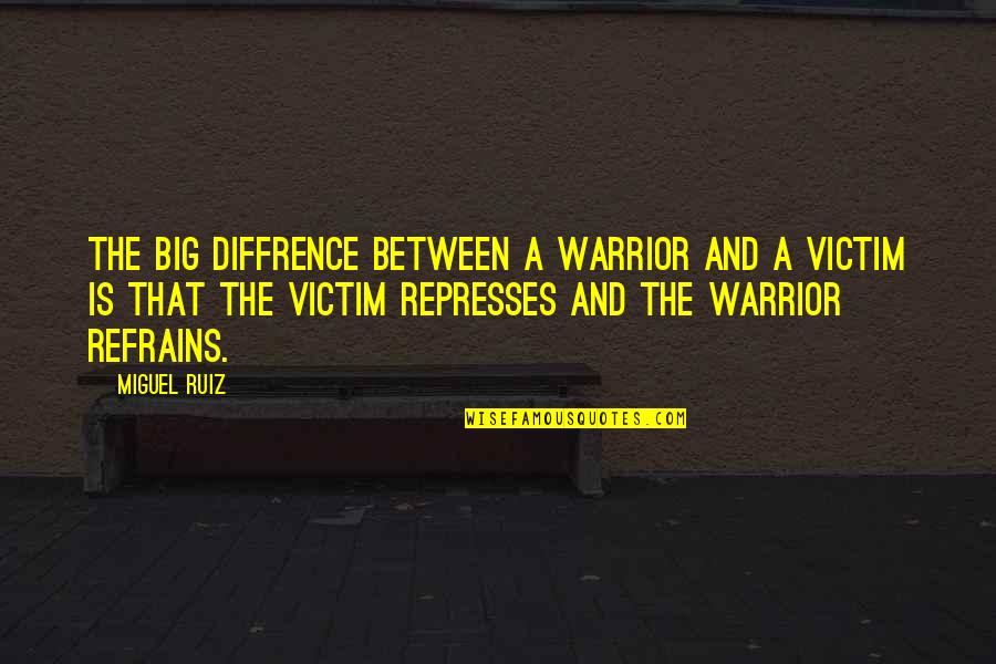 Strength Driven Quotes By Miguel Ruiz: The big diffrence between a warrior and a