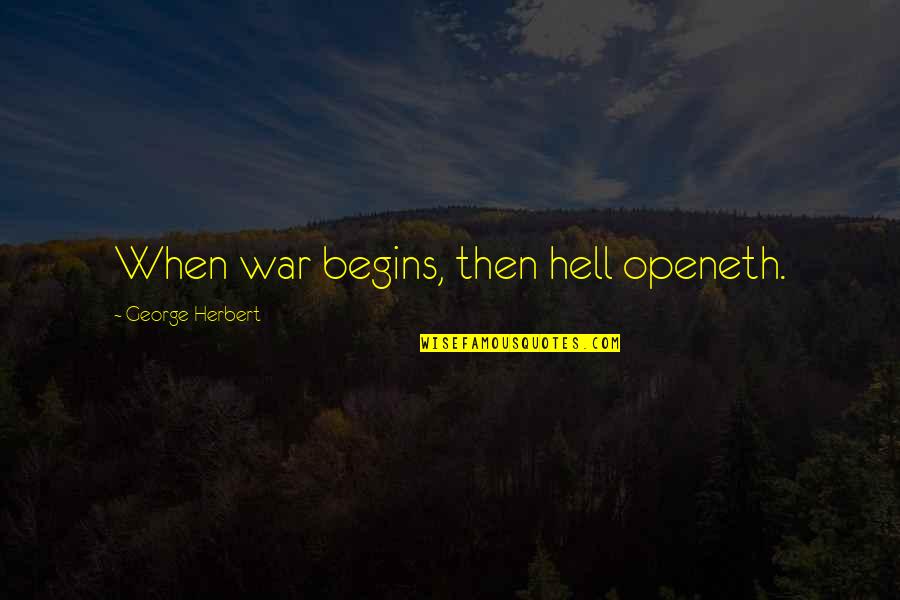Strength During Adversity Quotes By George Herbert: When war begins, then hell openeth.