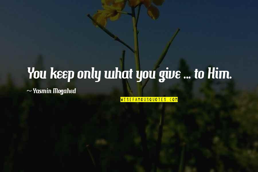 Strength During Deployment Quotes By Yasmin Mogahed: You keep only what you give ... to