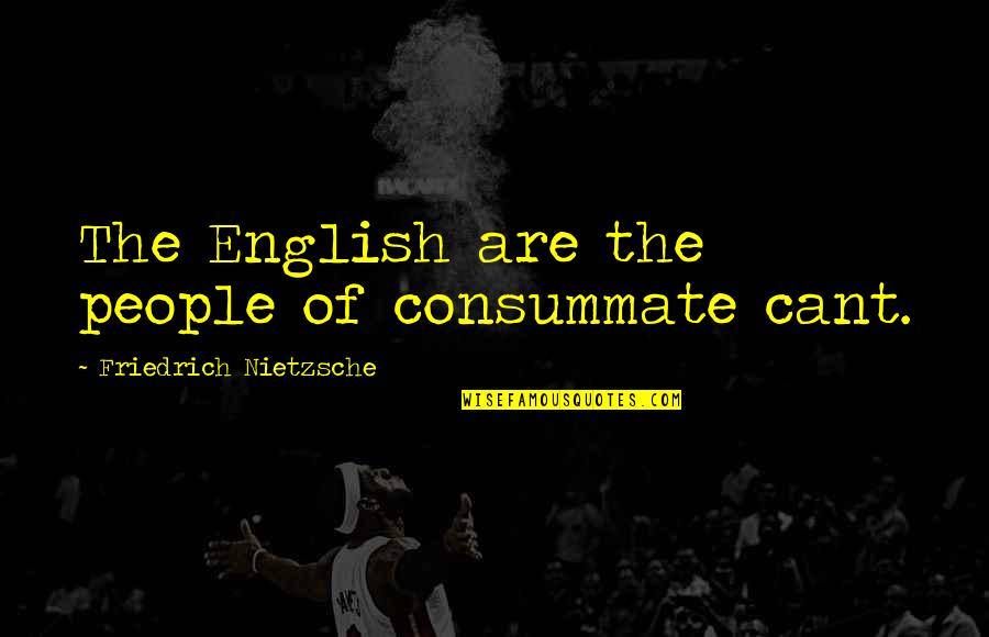 Strength During Heartbreak Quotes By Friedrich Nietzsche: The English are the people of consummate cant. Strength During Heartbreak Quotes By Friedrich Nietzsche: The English are the people of consummate cant.