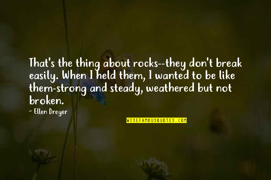 Strength Faith Quotes By Ellen Dreyer: That's the thing about rocks--they don't break easily.