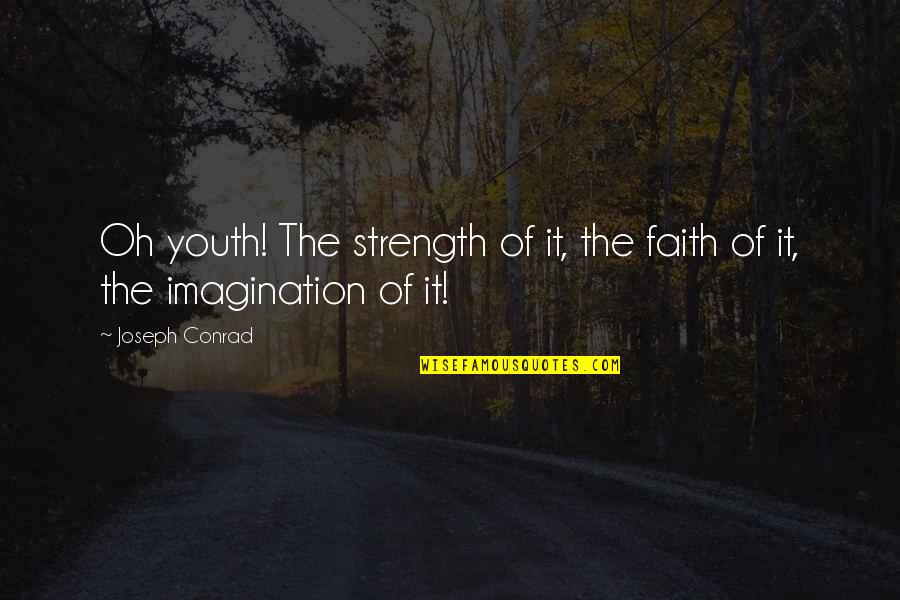 Strength Faith Quotes By Joseph Conrad: Oh youth! The strength of it, the faith