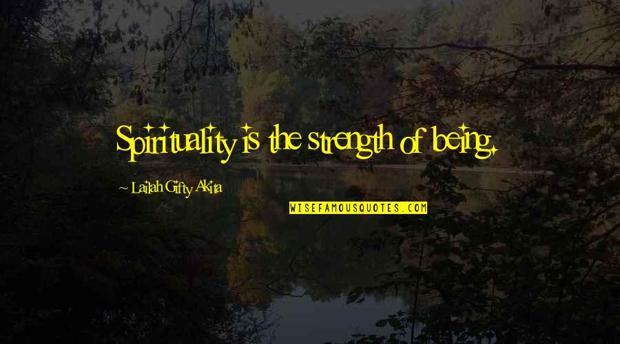 Strength Faith Quotes By Lailah Gifty Akita: Spirituality is the strength of being.