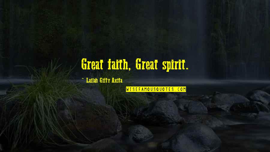 Strength Faith Quotes By Lailah Gifty Akita: Great faith, Great spirit.