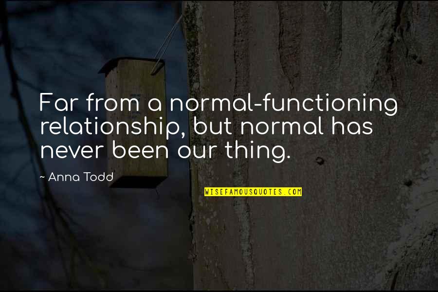 Strength Fighting Cancer Quotes By Anna Todd: Far from a normal-functioning relationship, but normal has