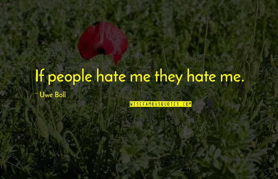 Strength Fitness Motivation Quotes By Uwe Boll: If people hate me they hate me.