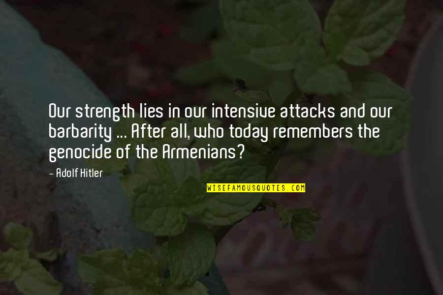 Strength For Today Quotes By Adolf Hitler: Our strength lies in our intensive attacks and Strength For Today Quotes By Adolf Hitler: Our strength lies in our intensive attacks and