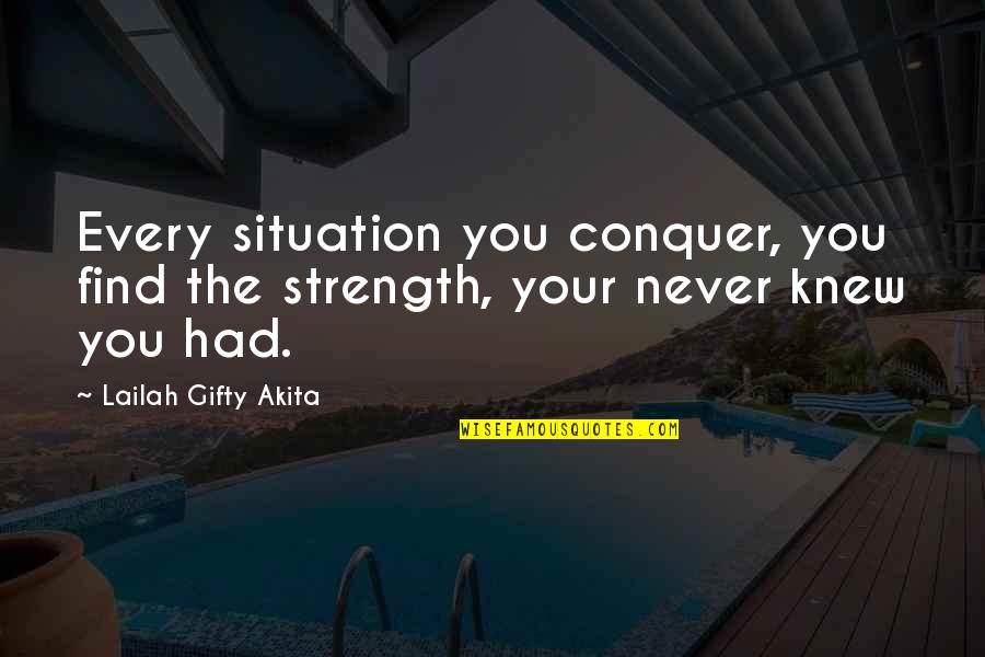 Strength From Adversity Quotes By Lailah Gifty Akita: Every situation you conquer, you find the strength,