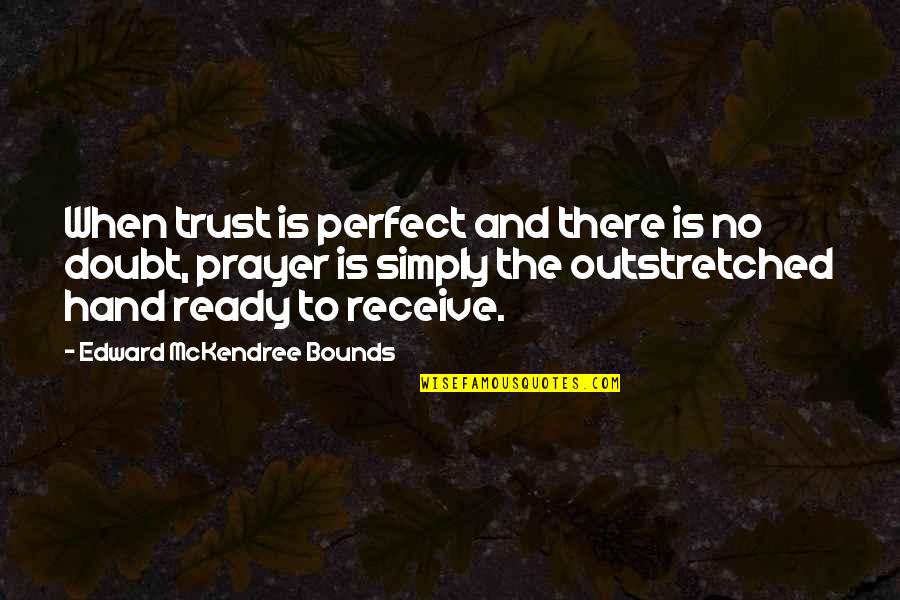 Strength From The Bible For Tattoos Quotes By Edward McKendree Bounds: When trust is perfect and there is no