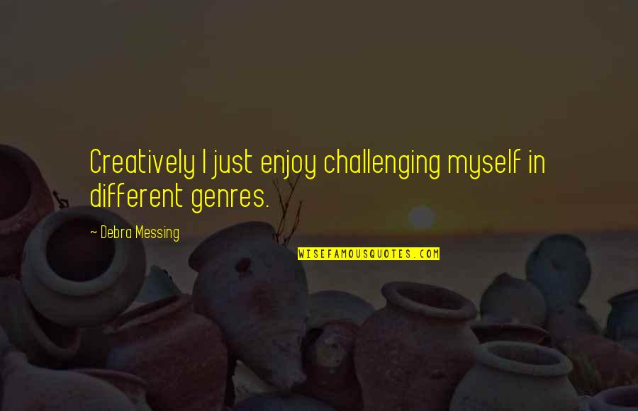 Strength Gaiam Quotes By Debra Messing: Creatively I just enjoy challenging myself in different