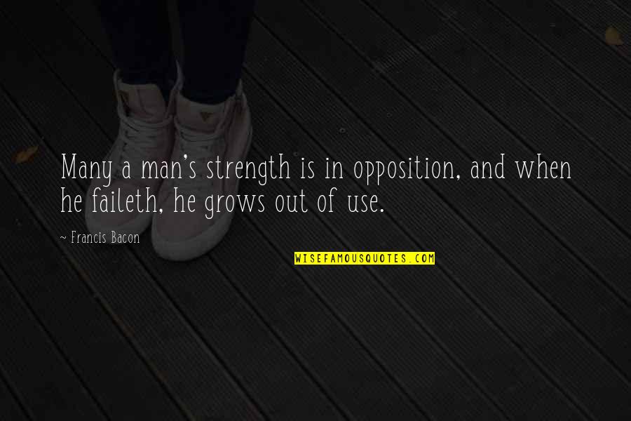 Strength Grows Quotes By Francis Bacon: Many a man's strength is in opposition, and