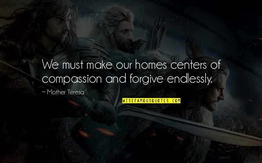 Strength Grows Quotes By Mother Teresa: We must make our homes centers of compassion