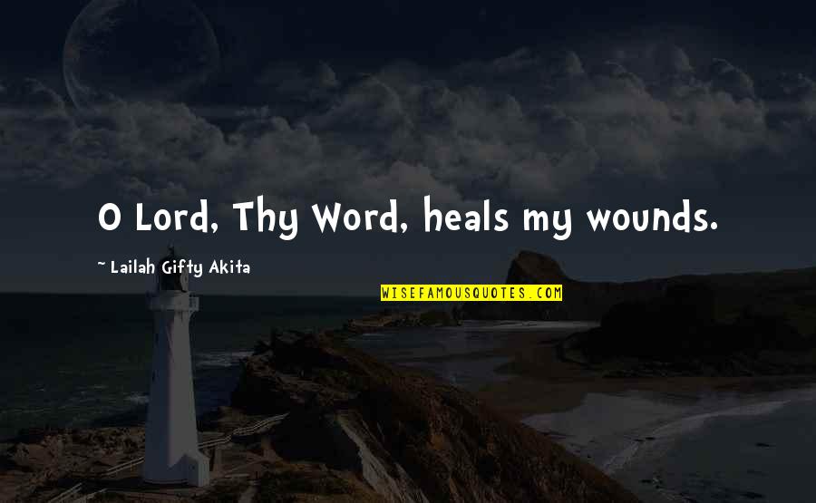 Strength Healing Quotes By Lailah Gifty Akita: O Lord, Thy Word, heals my wounds.