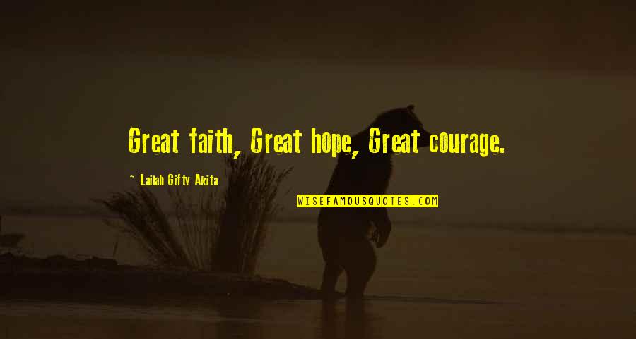 Strength Hope And Courage Quotes By Lailah Gifty Akita: Great faith, Great hope, Great courage.