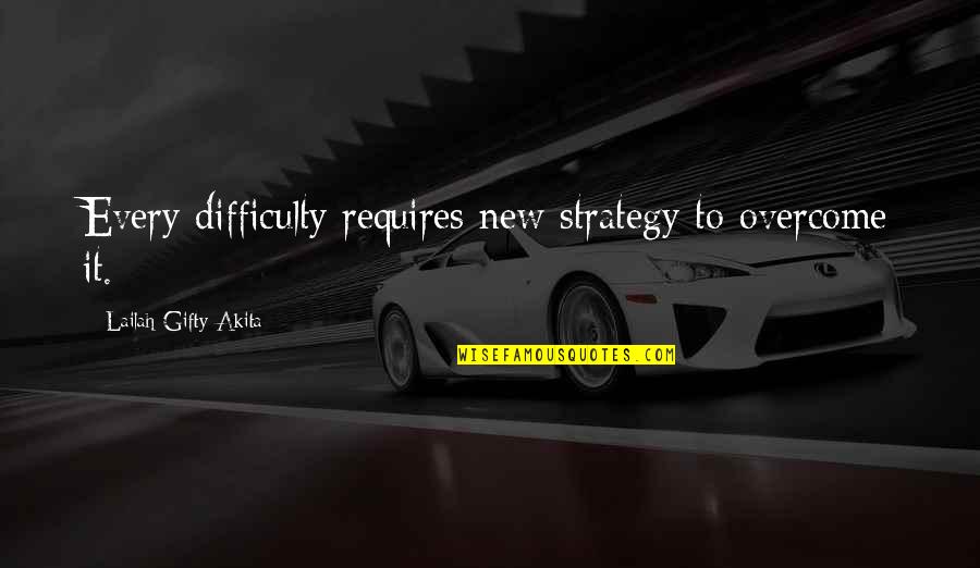 Strength Hope And Courage Quotes By Lailah Gifty Akita: Every difficulty requires new strategy to overcome it.