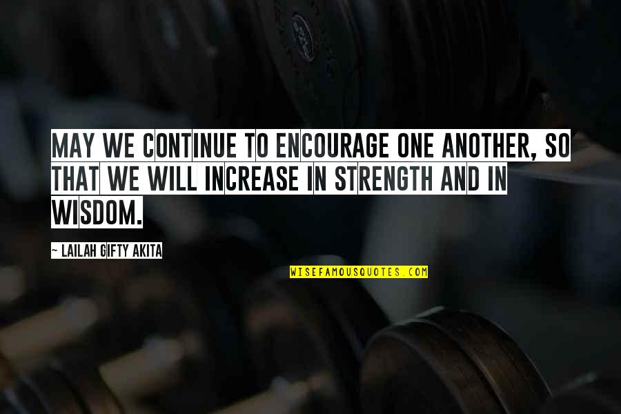 Strength Hope And Faith Quotes By Lailah Gifty Akita: May we continue to encourage one another, so