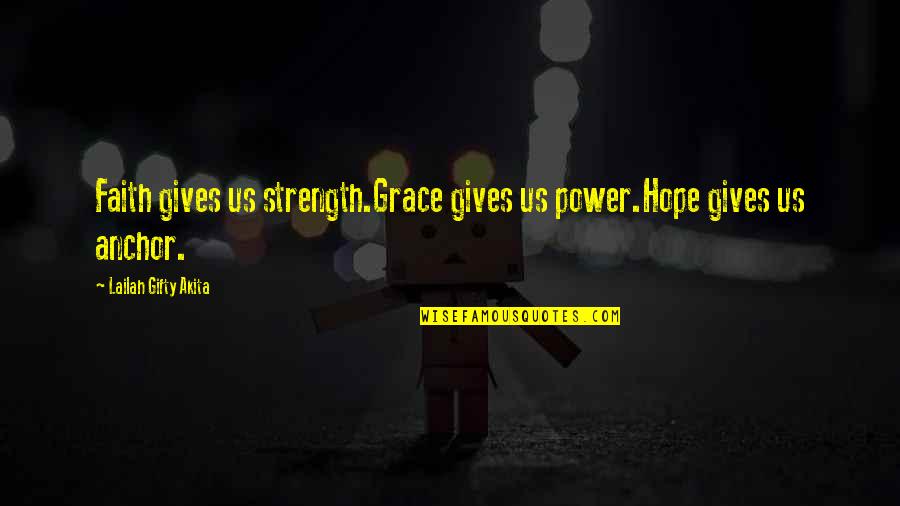 Strength Hope And Love Quotes By Lailah Gifty Akita: Faith gives us strength.Grace gives us power.Hope gives