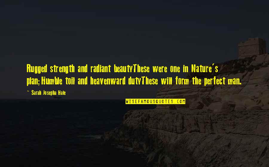 Strength Humble Quotes By Sarah Josepha Hale: Rugged strength and radiant beautyThese were one in