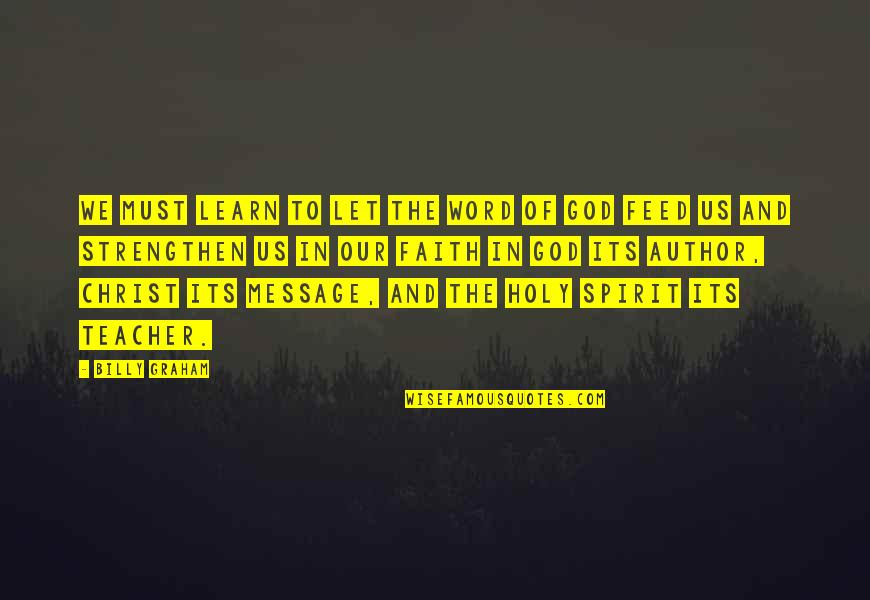 Strength In Christ Quotes By Billy Graham: We must learn to let the Word of Strength In Christ Quotes By Billy Graham: We must learn to let the Word of