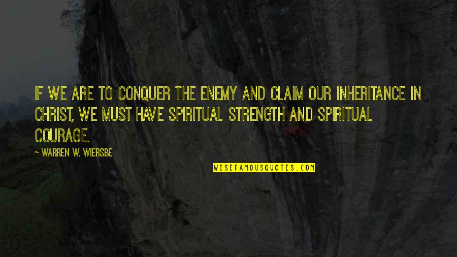 Strength In Christ Quotes By Warren W. Wiersbe: If we are to conquer the enemy and Strength In Christ Quotes By Warren W. Wiersbe: If we are to conquer the enemy and