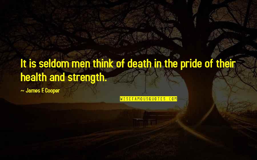 Strength In Death Quotes By James F. Cooper: It is seldom men think of death in