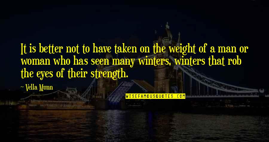 Strength In Eyes Quotes By Vella Munn: It is better not to have taken on Strength In Eyes Quotes By Vella Munn: It is better not to have taken on