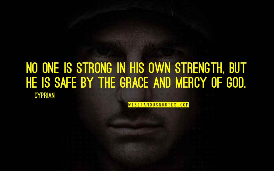 Strength In God Quotes By Cyprian: No one is strong in his own strength,