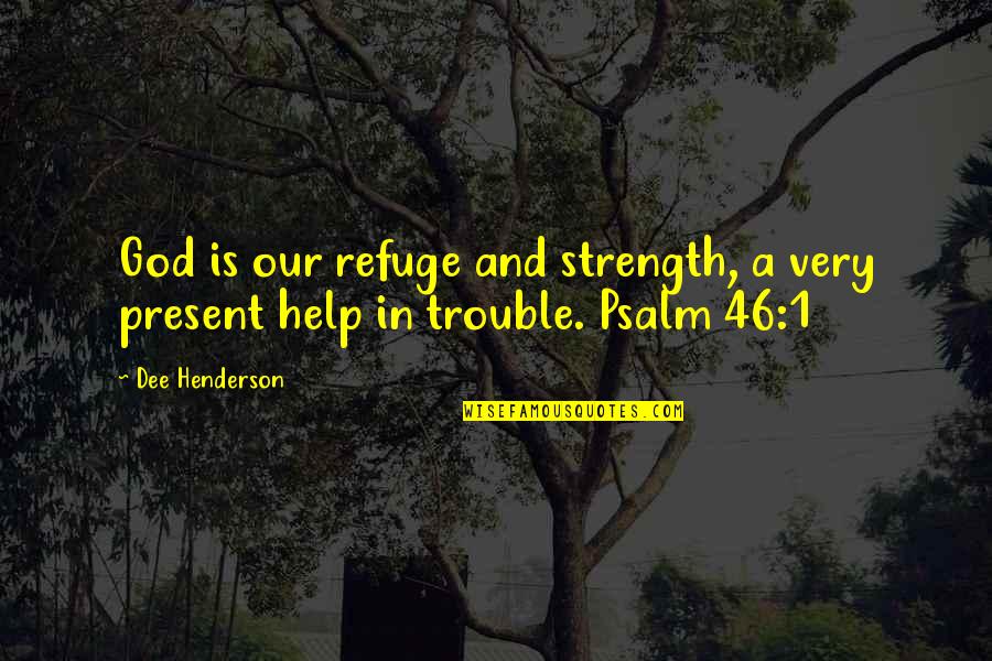 Strength In God Quotes By Dee Henderson: God is our refuge and strength, a very