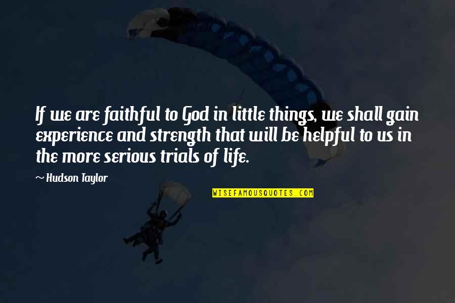 Strength In God Quotes By Hudson Taylor: If we are faithful to God in little Strength In God Quotes By Hudson Taylor: If we are faithful to God in little