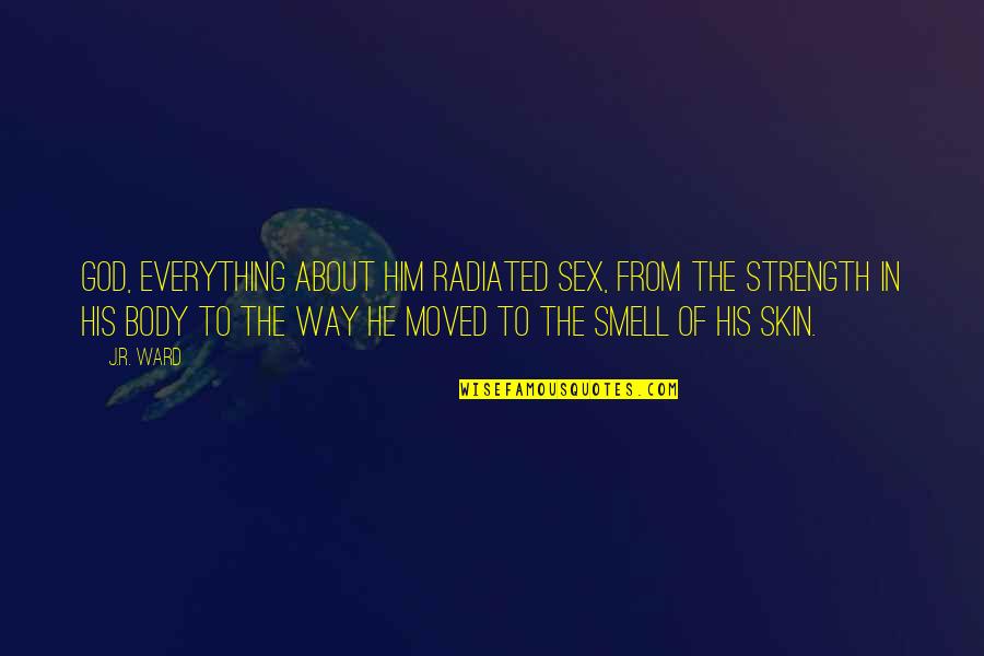 Strength In God Quotes By J.R. Ward: God, everything about him radiated sex, from the Strength In God Quotes By J.R. Ward: God, everything about him radiated sex, from the