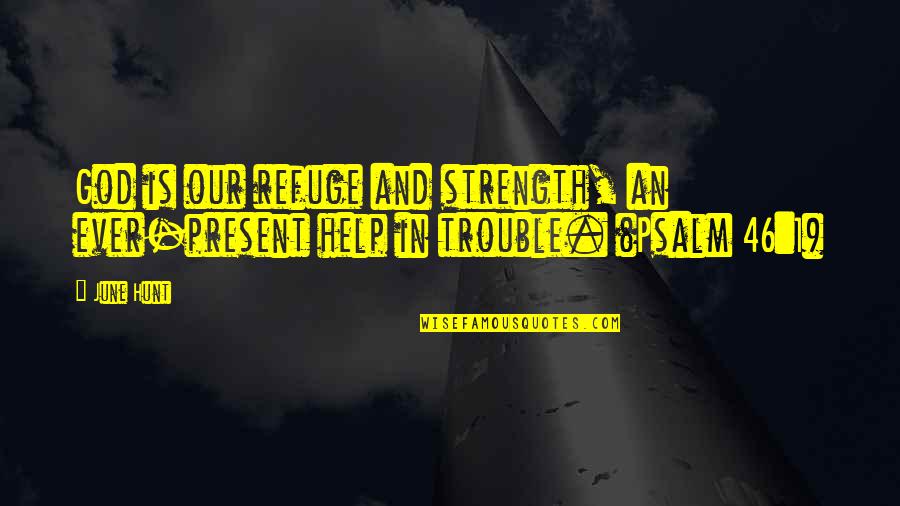 Strength In God Quotes By June Hunt: God is our refuge and strength, an ever-present