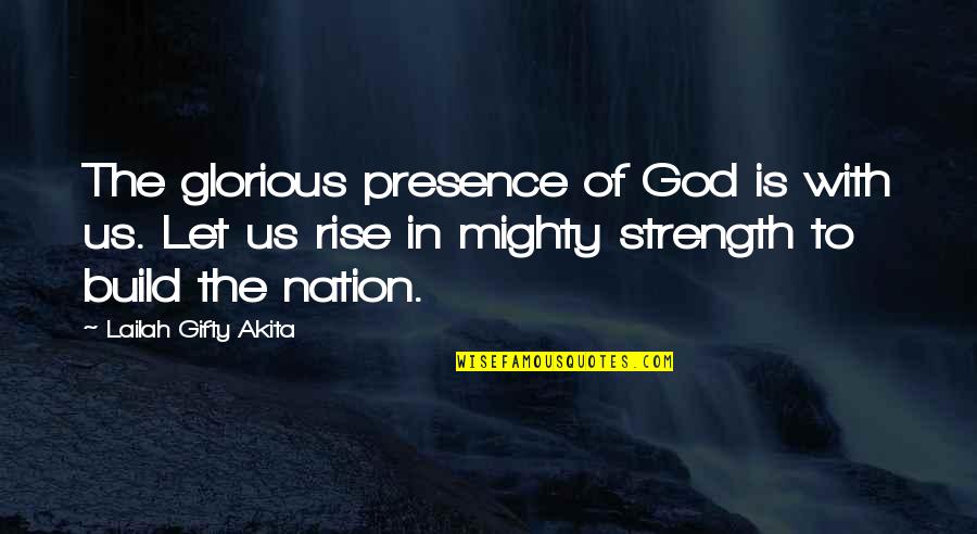 Strength In God Quotes By Lailah Gifty Akita: The glorious presence of God is with us. Strength In God Quotes By Lailah Gifty Akita: The glorious presence of God is with us.