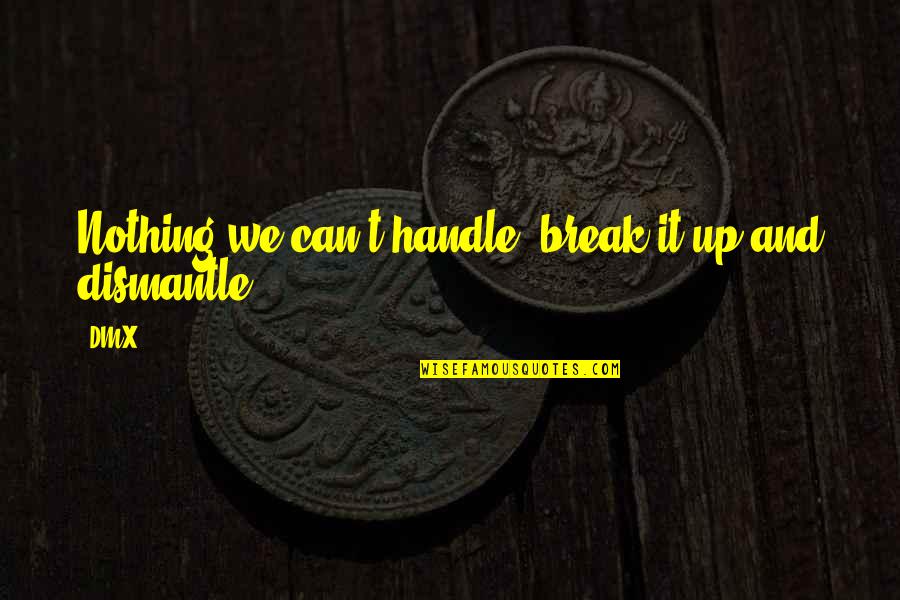 Strength In Hard Times Tumblr Quotes By DMX: Nothing we can't handle, break it up and