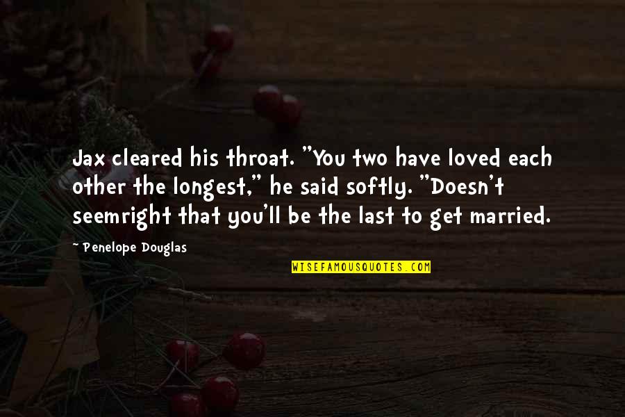 Strength In Hard Times Tumblr Quotes By Penelope Douglas: Jax cleared his throat. "You two have loved