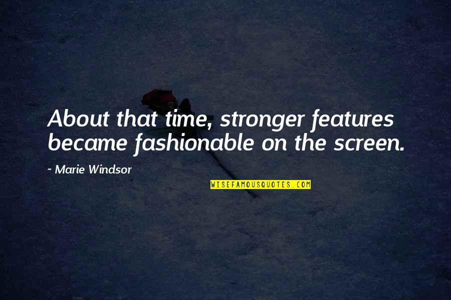 Strength In The Bible Quotes By Marie Windsor: About that time, stronger features became fashionable on
