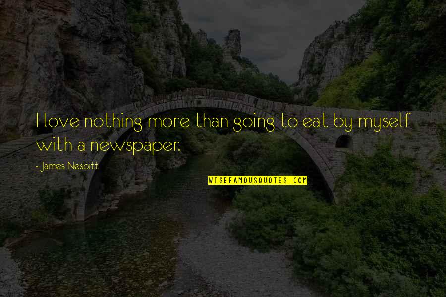 Strength In Time Of Death Quotes By James Nesbitt: I love nothing more than going to eat