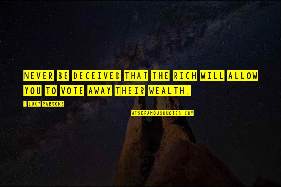 Strength In Time Of Death Quotes By Lucy Parsons: Never be deceived that the rich will allow