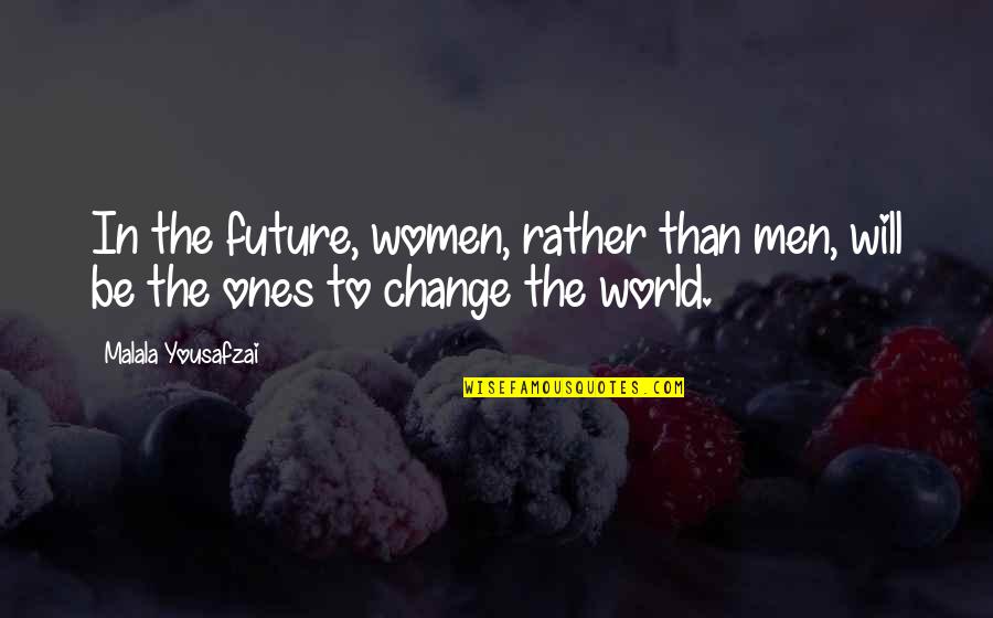 Strength In Times Of Tragedy Quotes By Malala Yousafzai: In the future, women, rather than men, will