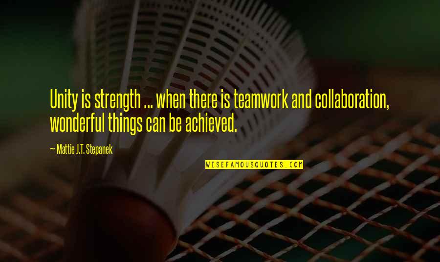 Strength In Unity Quotes By Mattie J.T. Stepanek: Unity is strength ... when there is teamwork Strength In Unity Quotes By Mattie J.T. Stepanek: Unity is strength ... when there is teamwork