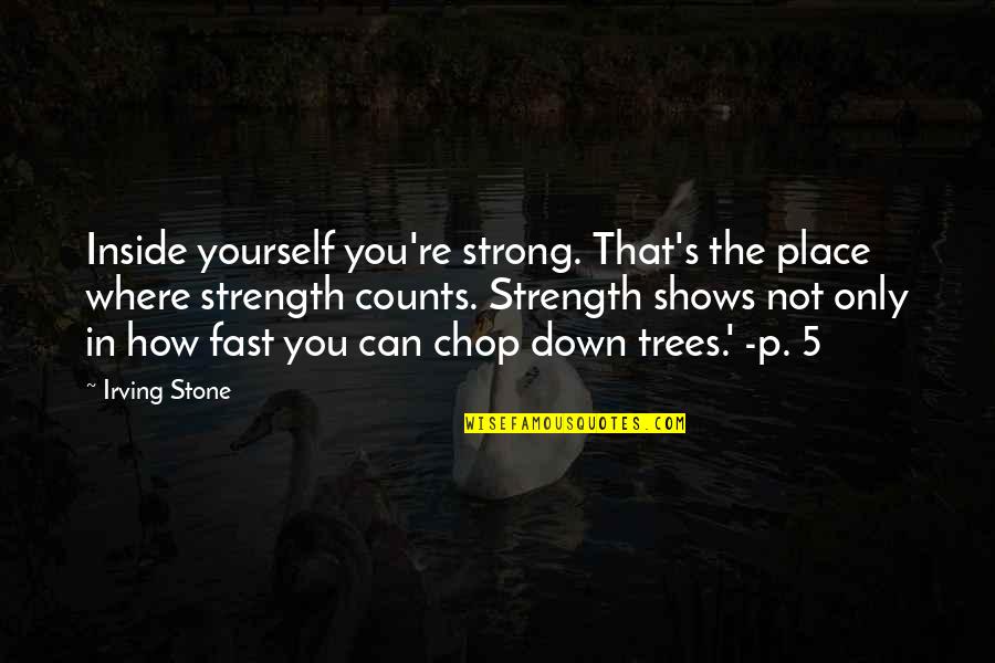 Strength Inside Quotes By Irving Stone: Inside yourself you're strong. That's the place where