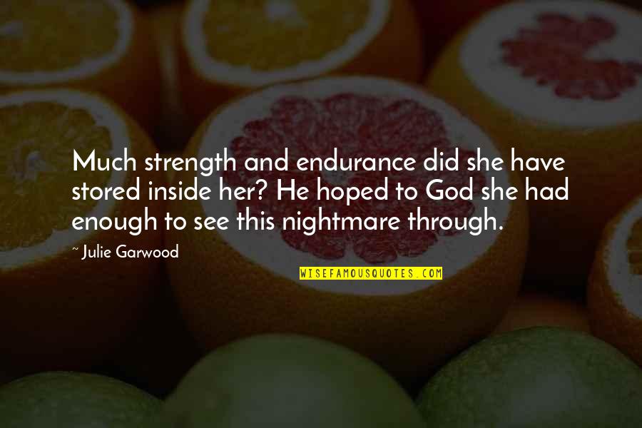 Strength Inside Quotes By Julie Garwood: Much strength and endurance did she have stored
